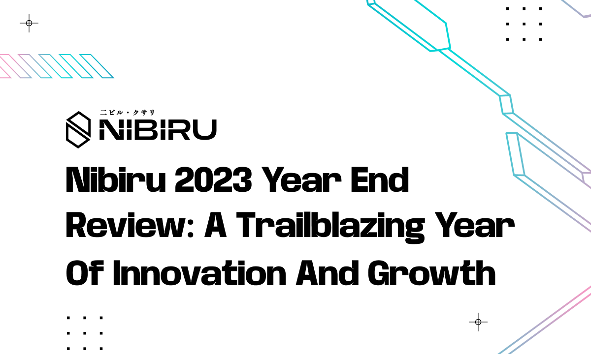 Cover image for #33 | Nibiru 2023 Year End Review: A Trailblazing Year of Innovation and Growth